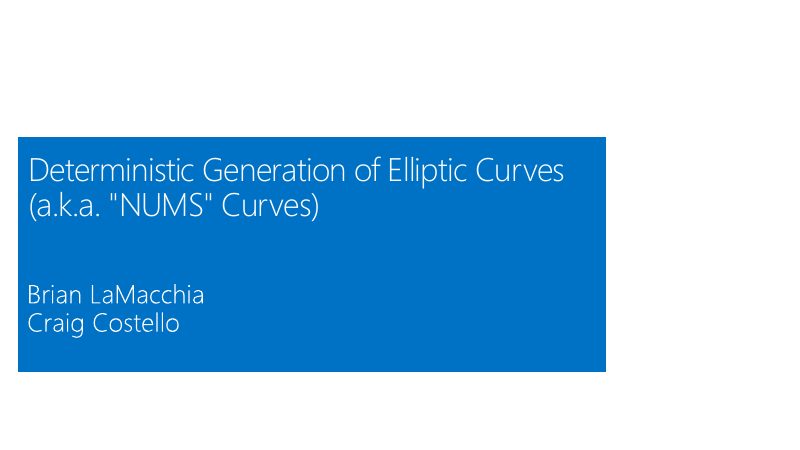 Opening slide: Deterministic Generation of Elliptic Curves (a.k.a. “NUMS” Curves)